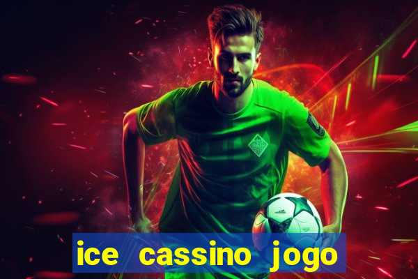 ice cassino jogo de aposta